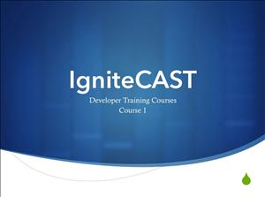IgniteCAST Developer Training Courses Course 1
