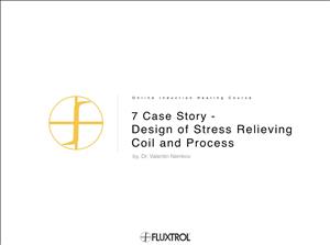 7 Case Story - Design of Stress Relieving Coil and Process