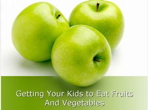 Getting Kids to Eat Fruits And Vegetables
