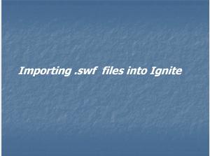 Importing Interactive SWF files to Ignite